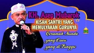 ceramah lucu KH asep mubarok  kisah seorang santri yang memuliakan gurunya