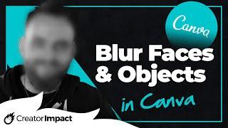 Canva Blur Tool - How to Blur Faces and Objects in Canva