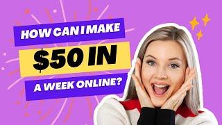 How can I make $50 in a week online | Ask Digital Bazaar