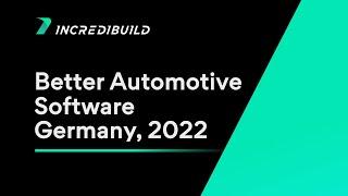 Incredibuild at the Better Automotive Software conference, Germany 2022