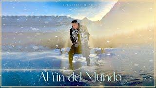 Sebastian Mendoza - Al Fin Del Mundo (Video Oficial)