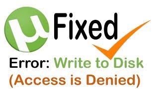 How to Fix uTorrent "Access is Denied Write To Disk Error" [Solved!- 2018]