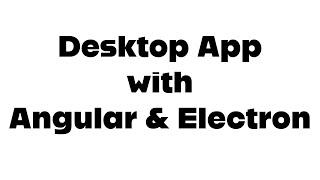 Create A Desktop App With Angular and Electron