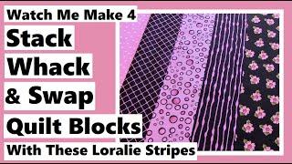 Watch Me Make 4 Stack, Whack & Swap Quilt Blocks with Striped Fabric by Loralie Designs