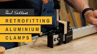 Retrofitting Aluminium Clamps | Paul Sellers