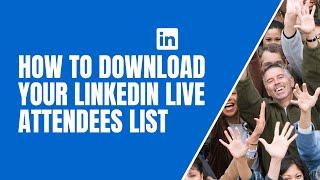 How To Download Your Linkedin Live Attendees List