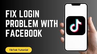 How To Fix TikTok Login Problems With Facebook