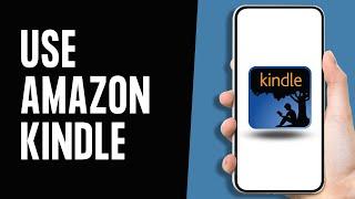 How to Use Amazon Kindle App 2024