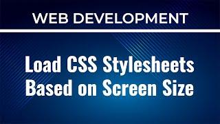 Mobile First - Load CSS Stylesheets When Need (Screen Size)