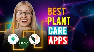 Best Plant Care Apps: iPhone & Android (Which is the Best Plant Care App?)