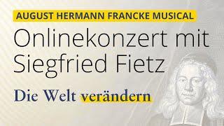 Siegfried Fietz -  'Die Welt verändern' August Hermann Francke Musical #Onlinekonzert