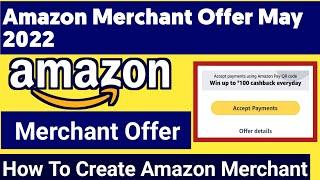 Amazon Merchant Offer  May 2022 | Earn 100₹ | How To Create Amazon Merchant Account Via Agent Free