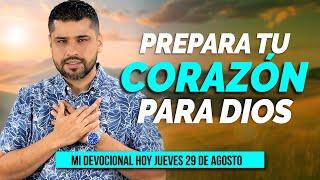 MI DEVOCIONAL HOY JUEVES 29 DE AGOSTO 2024 - PREPARANDO EL CORAZÓN PARA LAS BENDICIONES DE DIOS