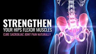 Cure Sacroiliac Joint Pain Naturally | Strengthen Your Hips Flexor Muscles | 432 Hz Isochronic Tones