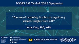 CAsToR Symposium 2023: “The use of modeling in tobacco regulatory...” with Brian King, PhD, MPH