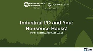 Industrial I/O and You: Nonsense Hacks! - Matt Ranostay, Konsulko Group