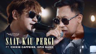 Saat Kau Pergi - Vagetoz x Chikin Caffeine x Opix Nano (Live Best On Track)