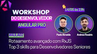 (14/05) - Workshop Angular PRO - Roteamento com RxJS e Top 3 Skills para Devs Seniores