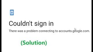 How to fix Couldn't sign in There was a problem connecting to accounts.google.com - google play