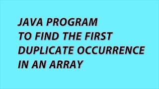 Java program to find the first duplicate occurrence in an array | Java Programs with solutions - 4