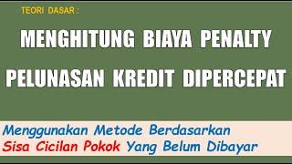 MENGHITUNG BIAYA PENALTY PELUNASAN KREDIT DIPERCEPAT, DENGAN METODE CICILAN POKOK YANG BELUM DIBAYAR