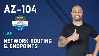 AZ-104 Exam EP 24: Network Routing and Endpoints