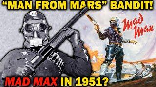 MAN FROM MARS BANDIT: "Mad Max” in 1951?