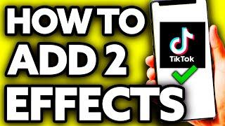 How To Add Two Effects On Tiktok At The Same Time [EASY!]