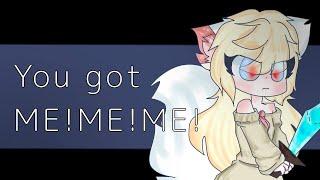 You got ME!ME!ME! - Animation meme