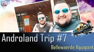 Androland Trip #7 | Bellewaerde Aquapark (Belgium) - 26/06/2019