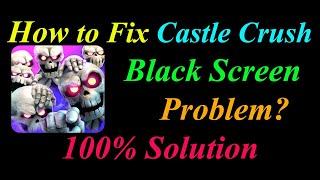 How to Fix Castle Crush App Black Screen Problem Solutions Android - Castle Crush Black Screen Error