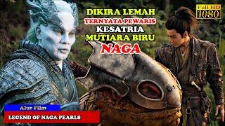 DIKIRA LEMAH TERNYATA PEWARIS KESATRIA MUTIARA BIRU NAGA | Alur Cerita Film