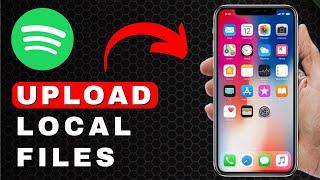 How to Upload Local Files to Spotify | Android & iOS