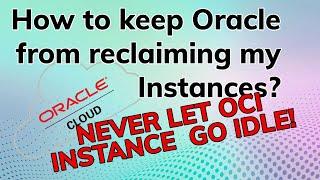 How to keep Oracle from reclaiming my Free Tier Instances. Never Idle OCI Free Tier Instance.