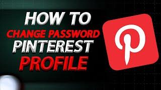 How To Change Password Of Pinterest Account On Pc In 2024 | How To Easily