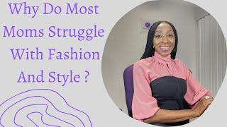 Episode 30: Moms!!! Watch This And Struggle Less With Your Fashion & Style...
