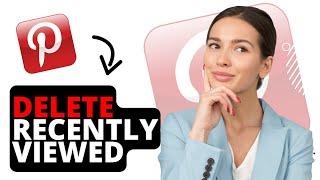 How to delete recently viewed on Pinterest (Full Guide)