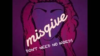 MISGIVE - DON'T NEED NO WORDS