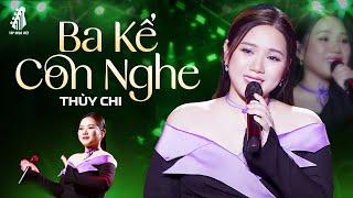 Cả Khán Phòng Lặng Yên Khi Nghe THÙY CHI Hát Về Cha Vô Cùng Cảm Động - Ba Kể Con Nghe,Cha Và Con Gái