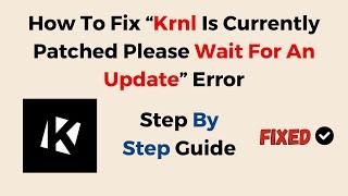 How To Fix “Krnl Is Currently Patched Please Wait For An Update” Error