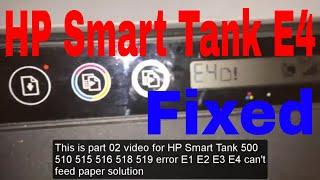 How to fixed HP Smart Tank 500 510 515 516 518 519 error E1 E2 E3 E4 can't feed