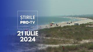 Știrile PRO TV - 21 Iulie 2024