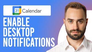 How to Enable Desktop Notifications in Google Calendar (Customize Your Google Calendar Notification)