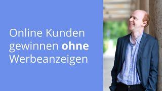 Online Kunden gewinnen ohne Werbeanzeigen – 3 Strategien