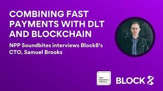 Combining fast payments with DLT and blockchain |  NPP interviws Block8's CTO Samuel Brooks