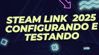 Steam Link 2025 como configurar e testando a  qualidade no Android TV e Amazon Fire Stick