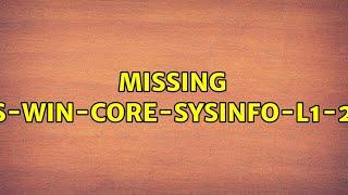 Missing api-ms-win-core-sysinfo-l1-2-1.dll