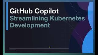 GitHub Copilot - Streamlining Kubernetes Development with Intelligent Assistance