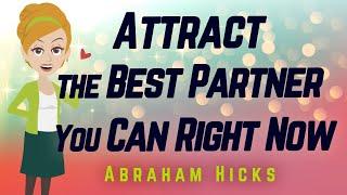 Abraham Hicks - Attract the Best Partner You Can!