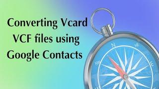 Converting VCard VCF files to CSV files using Google Contacts